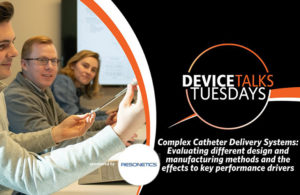DeviceTalks Tuesdays Resonetics catheter delivery systems laser-cut tubing LCT